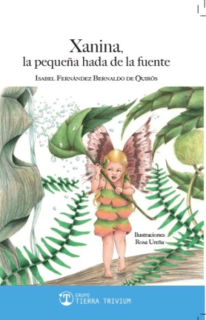 XANINA, LA PEQUEÑA HADA DE LA FUENTE - ISABEL FERNÁNDEZ BERNALDO DE QUIRÓS - GRUPO TIERRA TRIVIUM